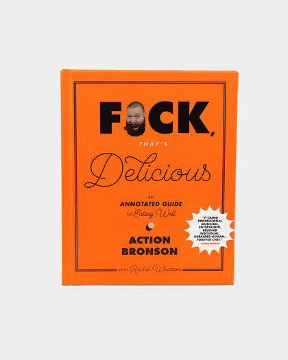 F*ck, That's Delicious: An Annotated Guide to Eating Well (Hardcover) by Action Bronson
